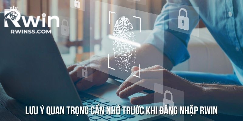 Lưu ý cần ghi nhớ trước khi đăng nhập Rwin
