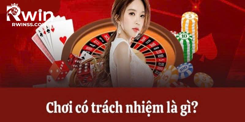 Chơi có trách nhiệm với thông tin tổng quan 