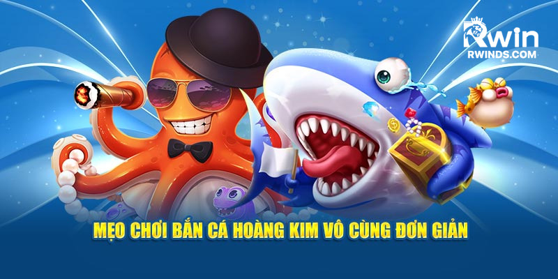 Mẹo chơi bắn cá hoàng kim tại RWIN